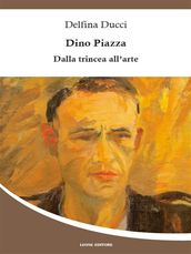 Dino Piazza  Dalla trincea all arte