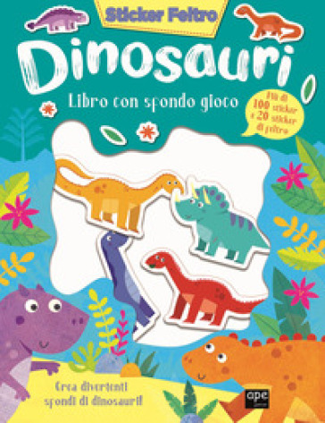 Dinosauri. Sticker feltro. Libro con sfondo gioco. Ediz. a colori