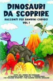 Dinosauri da scoprire. Racconti per bambini curiosi. Vol. 1