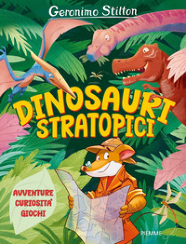 Dinosauri stratopici. Avventure, curiosità, giochi - Geronimo Stilton