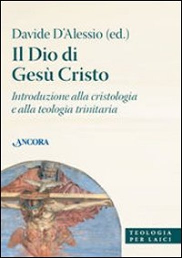 Il Dio di Gesù Cristo. Introduzione alla cristologia e alla teologia trinitaria