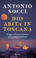 Dio abita in Toscana. Viaggio nel cuore cristiano dell identità occidentale