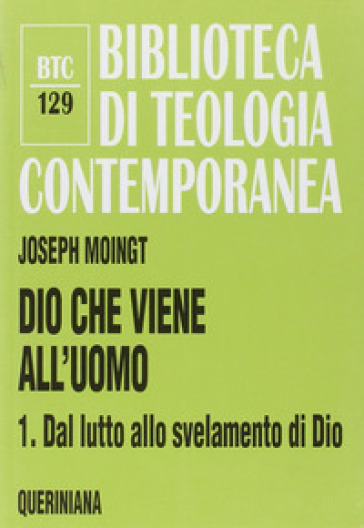 Dio che viene all'uomo. Vol. 1: Dal lutto allo svelamento di Dio - Joseph Moingt