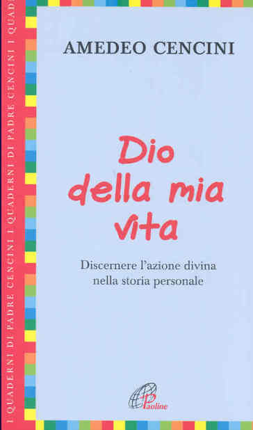 Dio della mia vita. Discernere l'azione divina nella storia personale - Amedeo Cencini