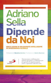 Dipende da noi. Idee e azioni di solidarietà intelligente in un economia globale