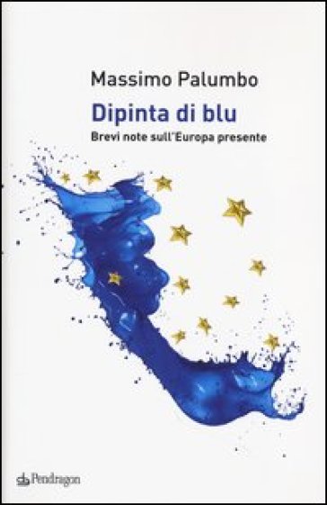 Dipinta di blu. Brevi note sull'Europa del presente - Massimo Palumbo