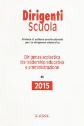 Dirigenza scolastica tra leadership educativa e amministrazione. Annuario dirigenti scuola 2015