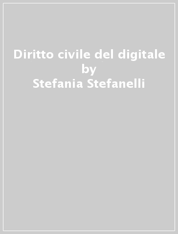 Diritto civile del digitale - Stefania Stefanelli