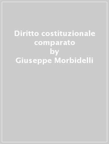 Diritto costituzionale comparato - Giuseppe Morbidelli - Mauro Volpi - Ginevra Cerrina Feroni