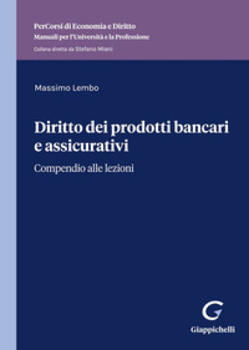 Diritto dei prodotti bancari e assicurativi. Compendio alle lezioni - Massimo Lembo