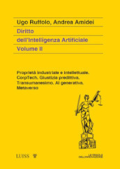 Diritto dell intelligenza artificiale. Vol. 2: Proprietà industriale e intellettuale. CorpTech. Giustizia predittiva. Transumanesimo. AI generativa. Metaverso.