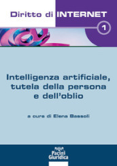 Diritto di internet. Vol. 1: Intelligenza artificiale, tutela della persona e dell oblio