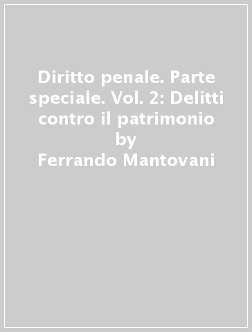 Diritto penale. Parte speciale. Vol. 2: Delitti contro il patrimonio - Ferrando Mantovani - Giovanni Flora