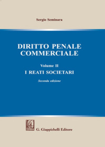 Diritto penale commerciale. Vol. 2: I reati societari - Sergio Seminara