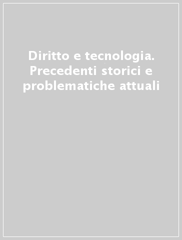 Diritto e tecnologia. Precedenti storici e problematiche attuali