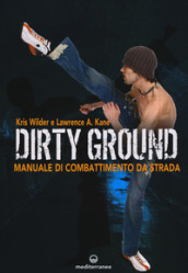 Dirty ground. Manuale di combattimeno di strada