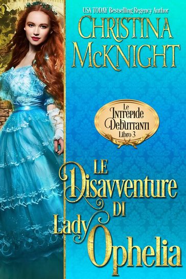 Le Disavventure di Lady Ophelia (Le Intrepide Debuttanti, Libro 3) - Christina McKnight