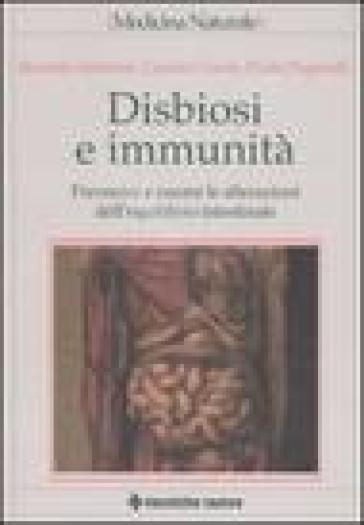 Disbiosi e immunità. Prevenire e curare le alterazioni dell'equilibrio intestinale - Rossella Iantorno - Luciano Lozio - Paolo Paganelli