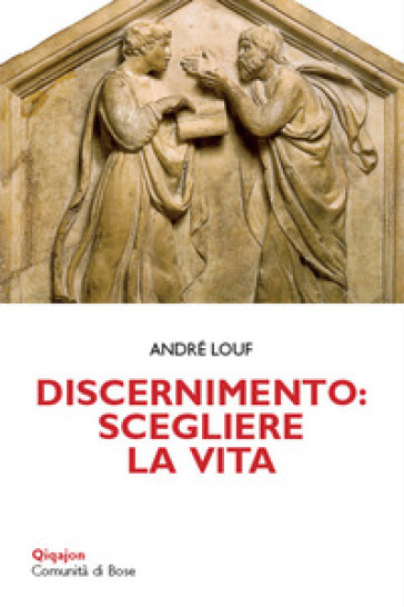 Discernimento: scegliere la vita - André Louf