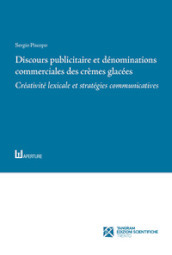 Discours publicitaire et dénominations commerciales des crèmes glacées. Créativité lexicale et stratégies communicatives