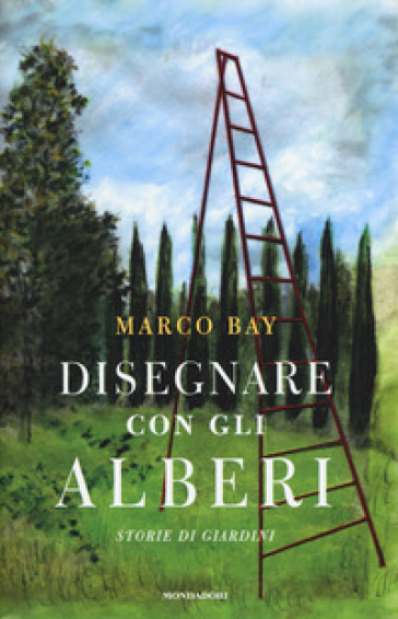 Disegnare con gli alberi. Storie di giardini - Marco Bay