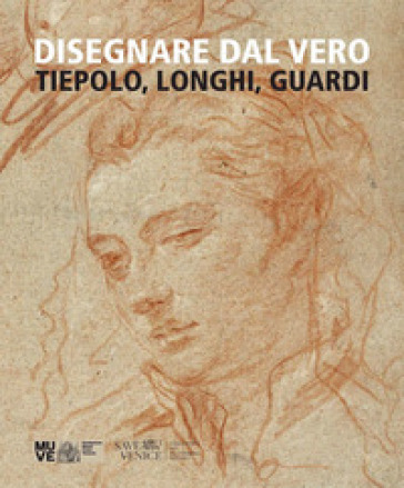 Disegnare dal vero. Tiepolo, Longhi, Guardi. Ediz. illustrata - Gabriella Belli - Alberto Craievich - Daniele D