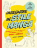 Disegnare in stile manga. Una guida passo passo per principianti per imparare a disegnare anime e manga