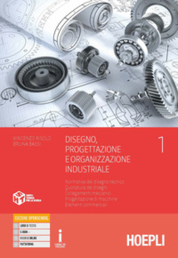 Disegno, progettazione e organizzazione industriale. Per gli Ist. tecnici e professionali. Con e-book. Con espansione online. Vol. 1: Normativa del disegno tecnico. Quotatura dei disegni. Collegamenti meccanici. Progettazione di macchine. Elementi commerciali - Vincenzo Risolo - Bruna Bassi