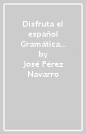 Disfruta el español Gramática y comunicación inclusivas. Per le Scuole superiori. Vol. 1