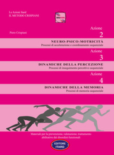 Dislessia-disgrafia. Azione 2-3-4. Motricità. Percezione. Memoria. Materiali per la prevenzione, valutazione, trattamento abilitativo dei disordini funzionali - Piero Crispiani