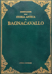 Dissertazioni sulla storia antica di Bagnacavallo (rist. anast. Faenza, 1806)