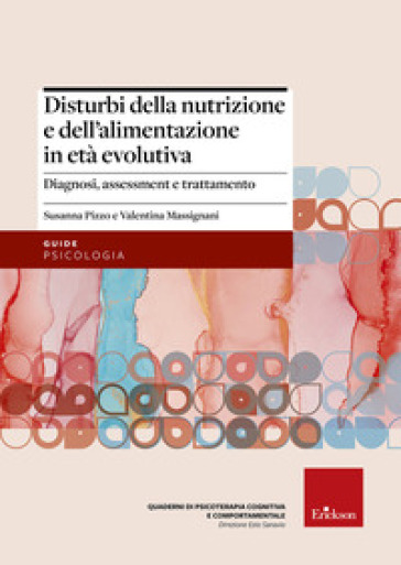 Disturbi della nutrizione e dell'alimentazione in età evolutiva. Diagnosi, assessment e trattamento - Susanna Pizzo - Valentina Massignani