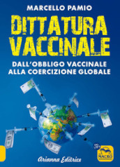 Dittatura vaccinale. Dall obbligo vaccinale alla coercizione globale