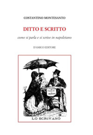 Ditto e scritto. Come si parla e si scrive in napoletano - Costantino Montesanto