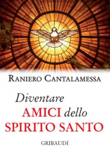 Diventare amici dello Spirito Santo - Raniero Cantalamessa