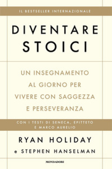 Diventare stoici. Un insegnamento al giorno per vivere con saggezza e perseveranza - Ryan Holiday