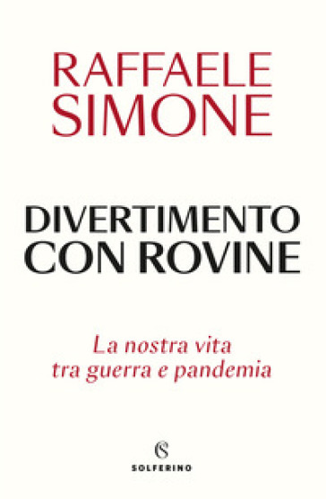 Divertimento con rovine. La nostra vita tra guerra e pandemia - Raffaele Simone