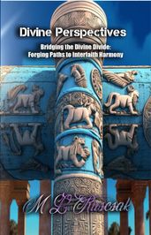 Divine Perspectives: Bridging the Divine Divide: Forging Paths to Interfaith Harmony