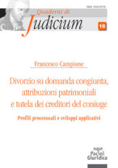 Divorzio su domanda congiunta. Attribuzioni patrimoniali e tutela dei creditori del coniuge