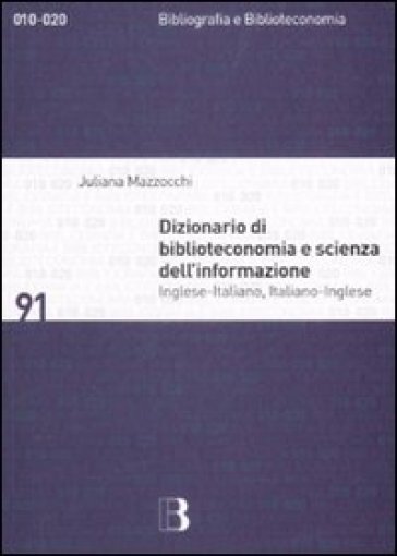 Dizionario di biblioteconomia e scienza dell'informazione. Inglese-italiano, italiano-inglese. Ediz. bilingue - Juliana Mazzocchi