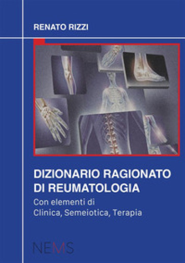 Dizionario ragionato di reumatologia. Con elementi di clinica, semeiotica, terapia - Renato Rizzi