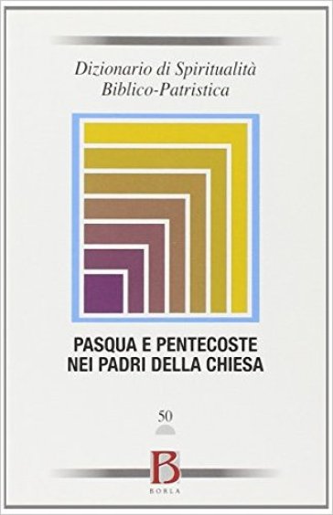 Dizionario di spiritualità biblico-patristica. Vol. 50: Pasqua e Pentecoste nei padri della chiesa