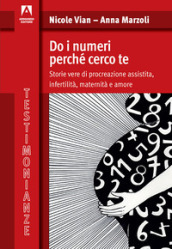 Do i numeri perché cerco te. Storie vere di procreazione assistita, infertilità, maternità e amore