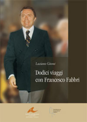 Dodici viaggi con Francesco Fabbri - Luciano Giomi