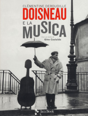 Doisneau e la musica. Ediz. illustrata - Clémentine Deroudille