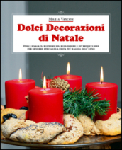 Dolci decorazioni di Natale. Dolci e salate, economiche, ecologiche e divertenti idee per rendere speciale la festa più magica dell anno