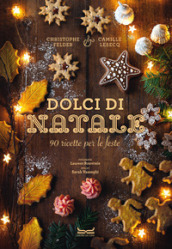 Dolci di Natale. 90 ricette per le feste