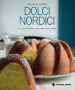 Dolci nordici. Una piccola bibbia della pasticceria nordica