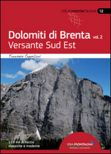 Dolomiti di Brenta. Vol. 2: Versante Sud Est - Francesco Cappellari