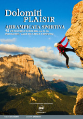 Dolomiti plaisir. Arrampicata sportiva. 95 vie moderne scelte dal 6a al 7b in Dolomiti, Valle del Sarca e dintorni